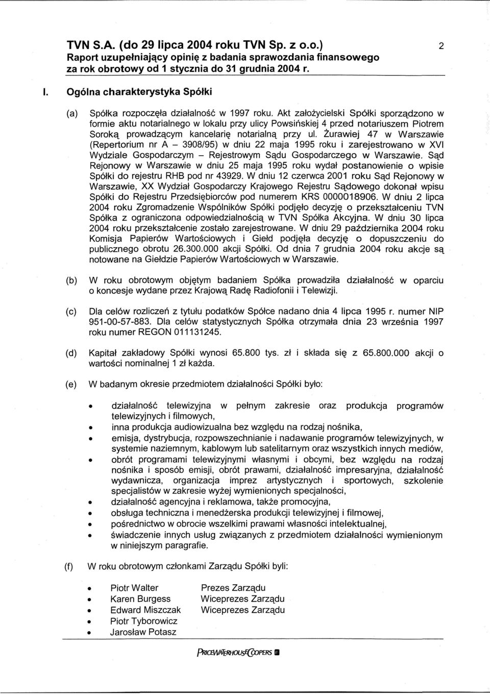 Żurawiej 47 w Warszawie (Repertorium nr A - 3908/95) w dniu 22 maja 1995 roku i zarejestrowano w XVI Wydziale Gospodarczym - Rejestrowym Sądu Gospodarczego w Warszawie.