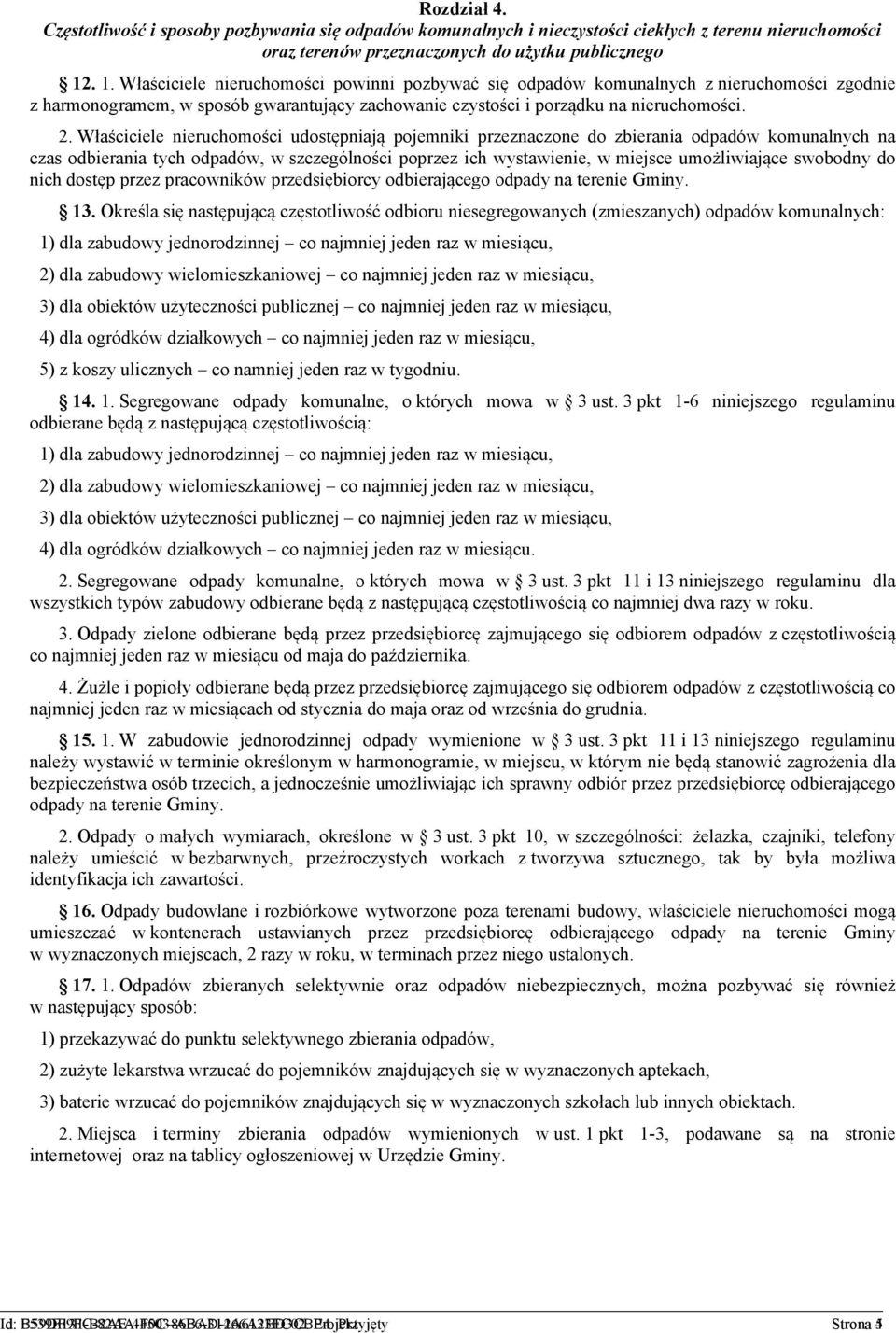 Właściciele nieruchomości udostępniają pojemniki przeznaczone do zbierania odpadów komunalnych na czas odbierania tych odpadów, w szczególności poprzez ich wystawienie, w miejsce umożliwiające