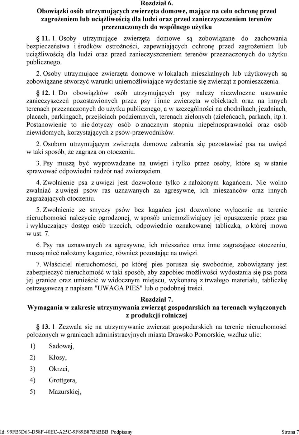 . 1. Osoby utrzymujące zwierzęta domowe są zobowiązane do zachowania bezpieczeństwa i środków ostrożności, zapewniających ochronę przed zagrożeniem lub uciążliwością dla ludzi oraz przed