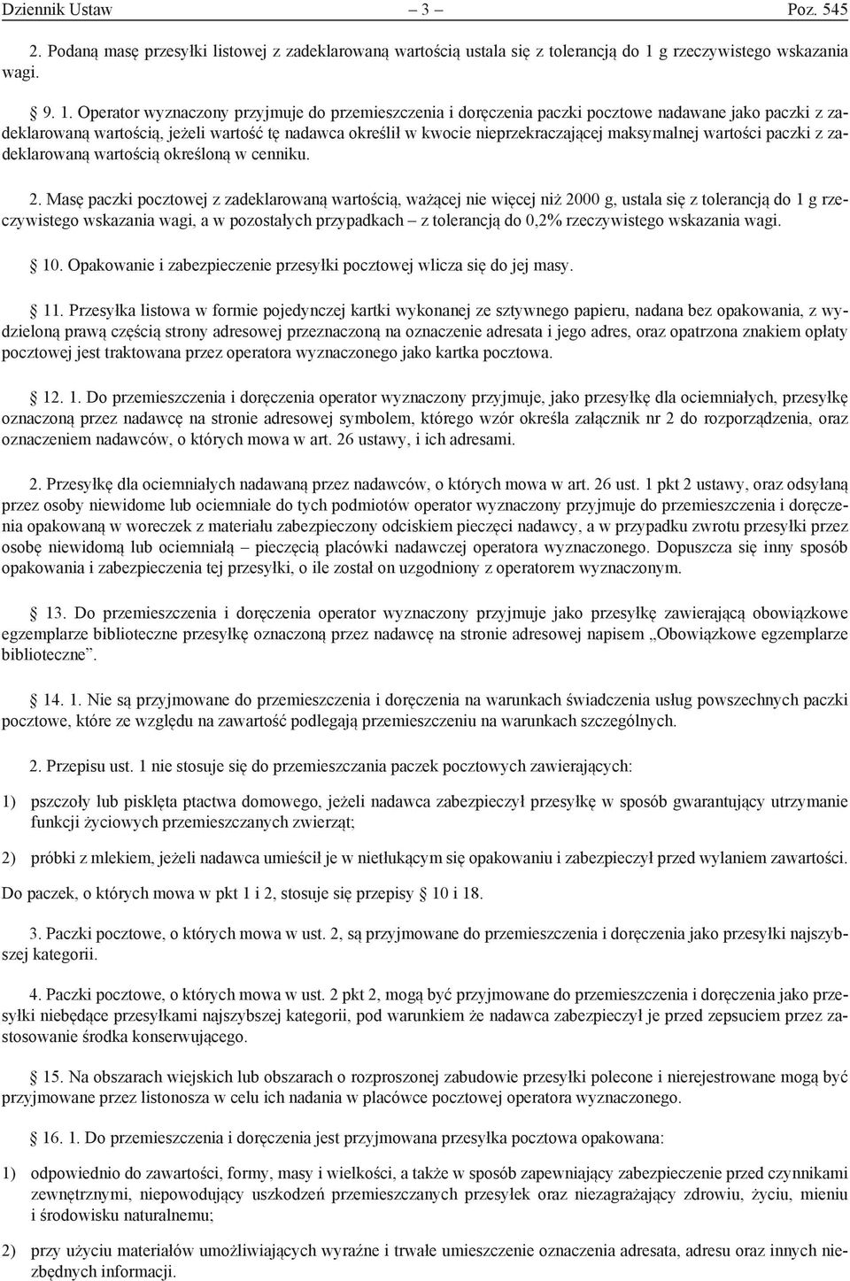 Operator wyznaczony przyjmuje do przemieszczenia i doręczenia paczki pocztowe nadawane jako paczki z zadeklarowaną wartością, jeżeli wartość tę nadawca określił w kwocie nieprzekraczającej