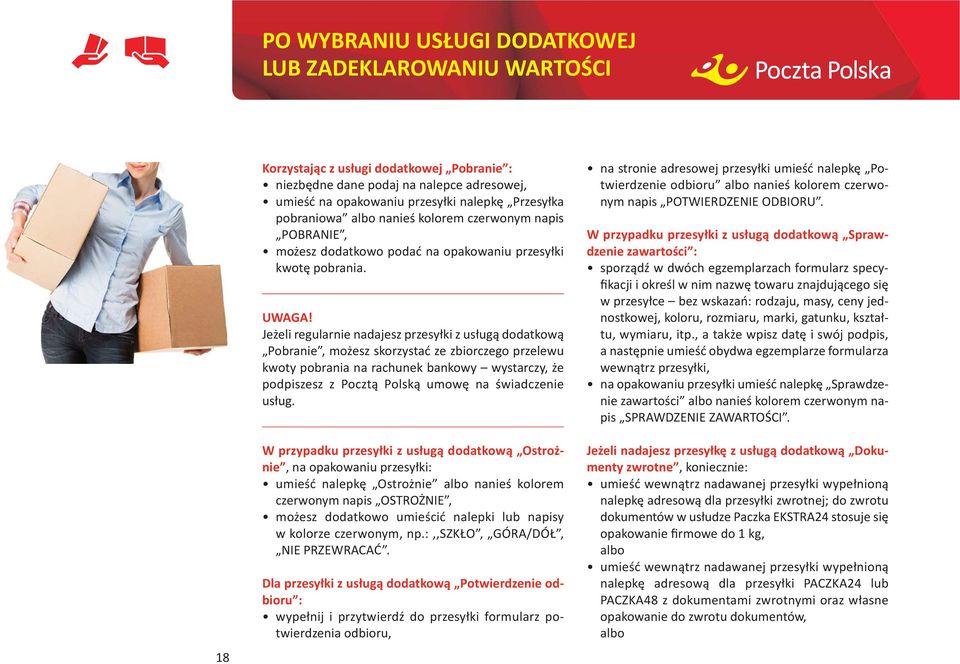 Jeżeli regularnie nadajesz przesyłki z usługą dodatkową Pobranie, możesz skorzystać ze zbiorczego przelewu kwoty pobrania na rachunek bankowy wystarczy, że podpiszesz z Pocztą Polską umowę na