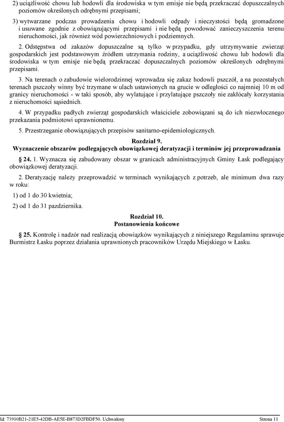 Odstępstwa od zakazów dopuszczalne są tylko w przypadku, gdy utrzymywanie zwierząt gospodarskich jest podstawowym źródłem utrzymania rodziny, a uciążliwość chowu lub hodowli dla środowiska w tym