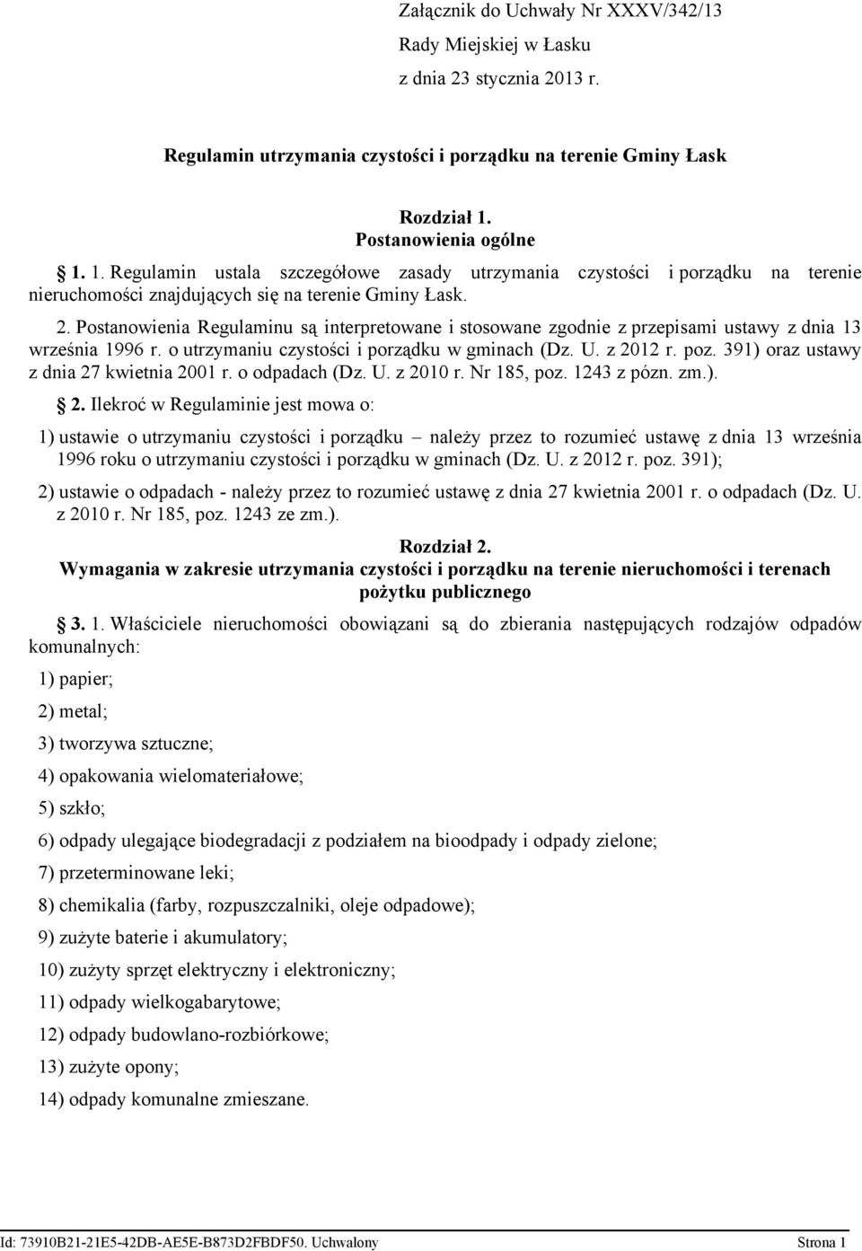 Postanowienia Regulaminu są interpretowane i stosowane zgodnie z przepisami ustawy z dnia 13 września 1996 r. o utrzymaniu czystości i porządku w gminach (Dz. U. z 2012 r. poz.