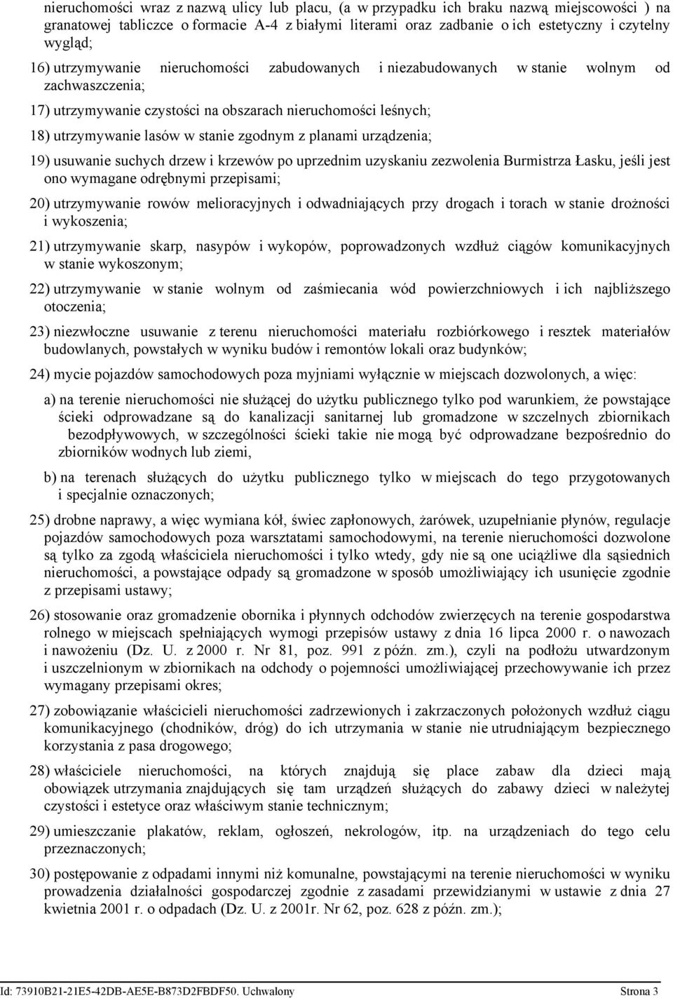 z planami urządzenia; 19) usuwanie suchych drzew i krzewów po uprzednim uzyskaniu zezwolenia Burmistrza Łasku, jeśli jest ono wymagane odrębnymi przepisami; 20) utrzymywanie rowów melioracyjnych i