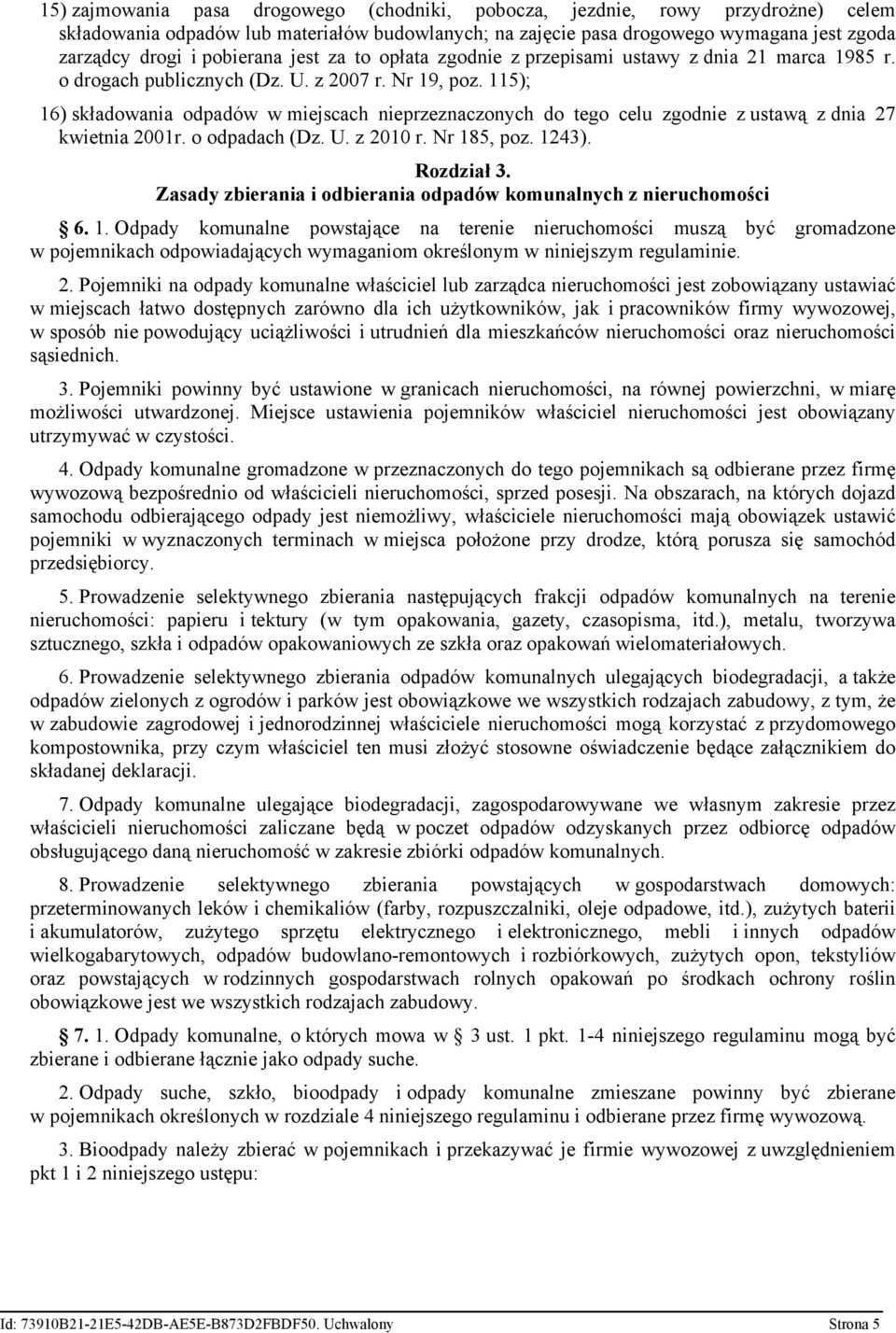 115); 16) składowania odpadów w miejscach nieprzeznaczonych do tego celu zgodnie z ustawą z dnia 27 kwietnia 2001r. o odpadach (Dz. U. z 2010 r. Nr 185, poz. 1243). Rozdział 3.