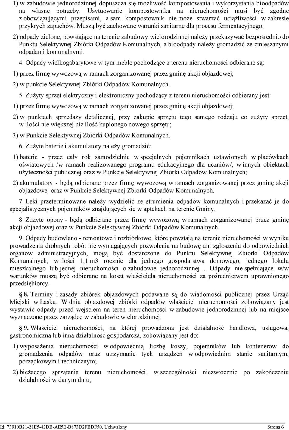 Muszą być zachowane warunki sanitarne dla procesu fermentacyjnego; 2) odpady zielone, powstające na terenie zabudowy wielorodzinnej należy przekazywać bezpośrednio do Punktu Selektywnej Zbiórki