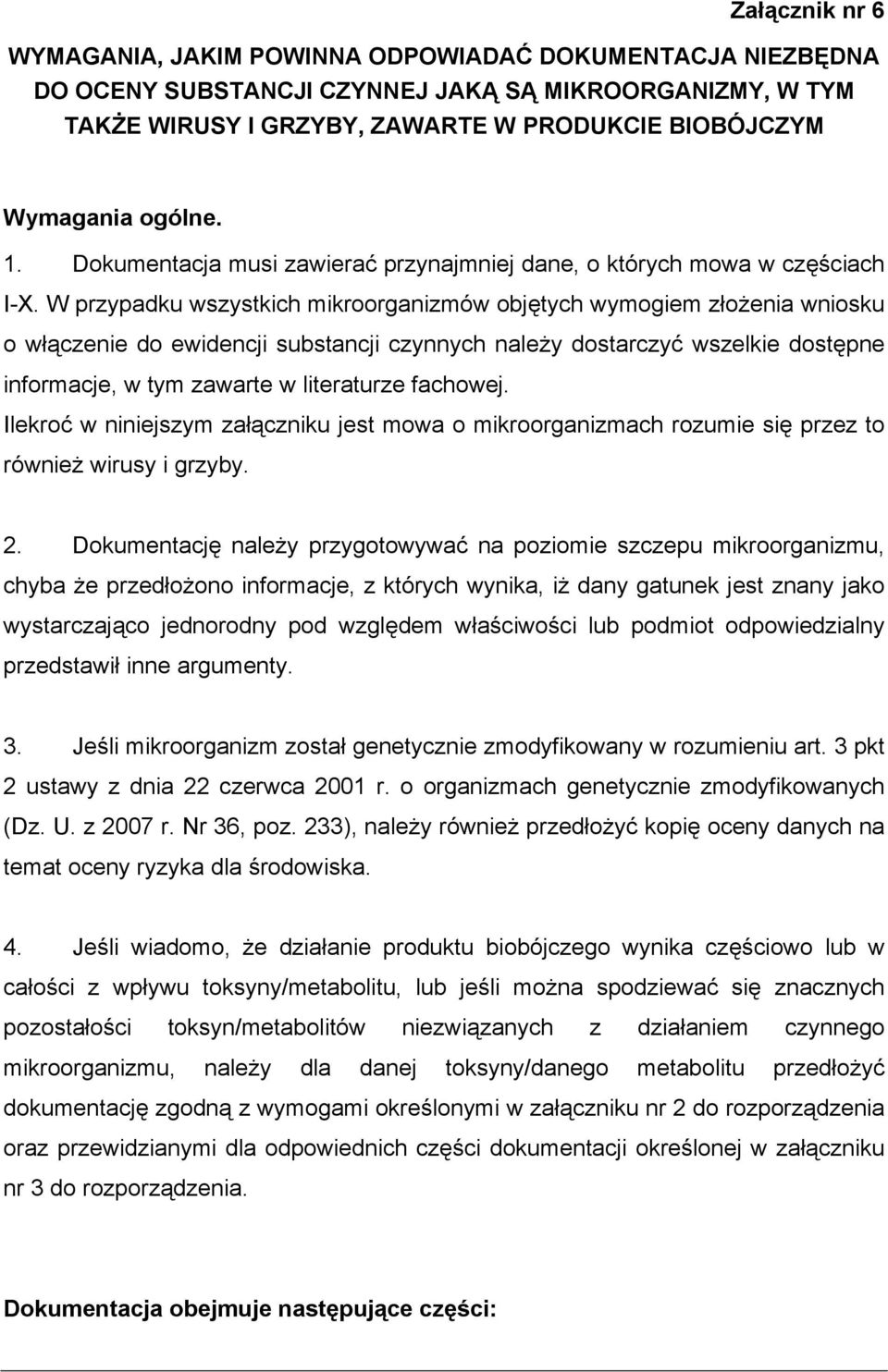 W przypadku wszystkich mikroorganizmów objętych wymogiem złożenia wniosku o włączenie do ewidencji substancji czynnych należy dostarczyć wszelkie dostępne informacje, w tym zawarte w literaturze