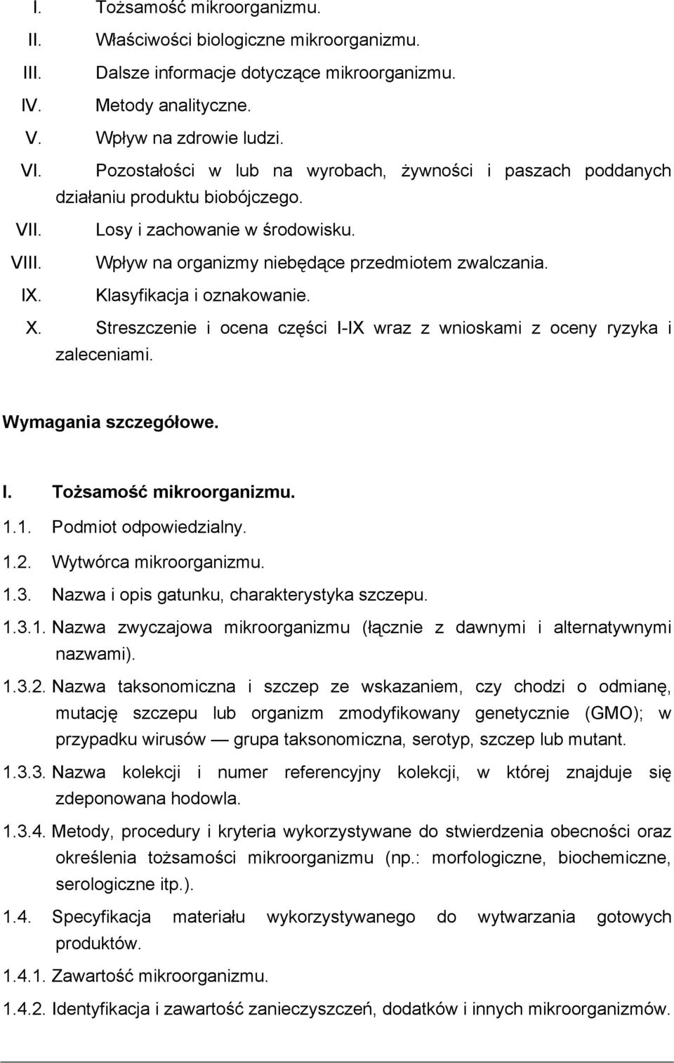 Klasyfikacja i oznakowanie. X. Streszczenie i ocena części I-IX wraz z wnioskami z oceny ryzyka i zaleceniami. Wymagania szczegółowe. I. Tożsamość mikroorganizmu. 1.1. Podmiot odpowiedzialny. 1.2.