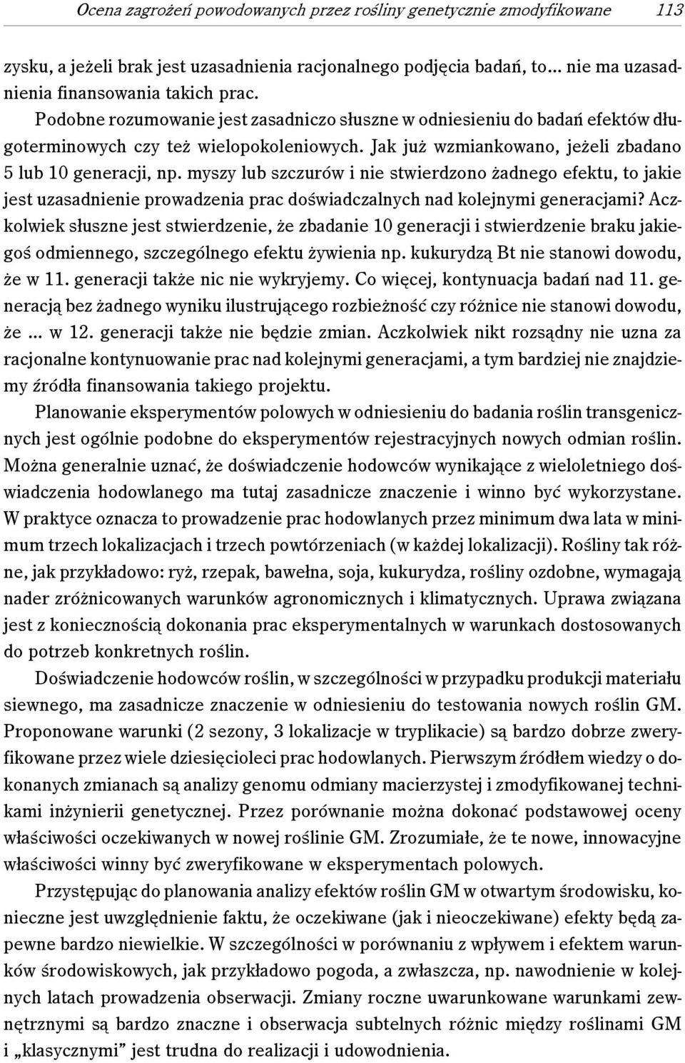 myszy lub szczurów i nie stwierdzono żadnego efektu, to jakie jest uzasadnienie prowadzenia prac doświadczalnych nad kolejnymi generacjami?