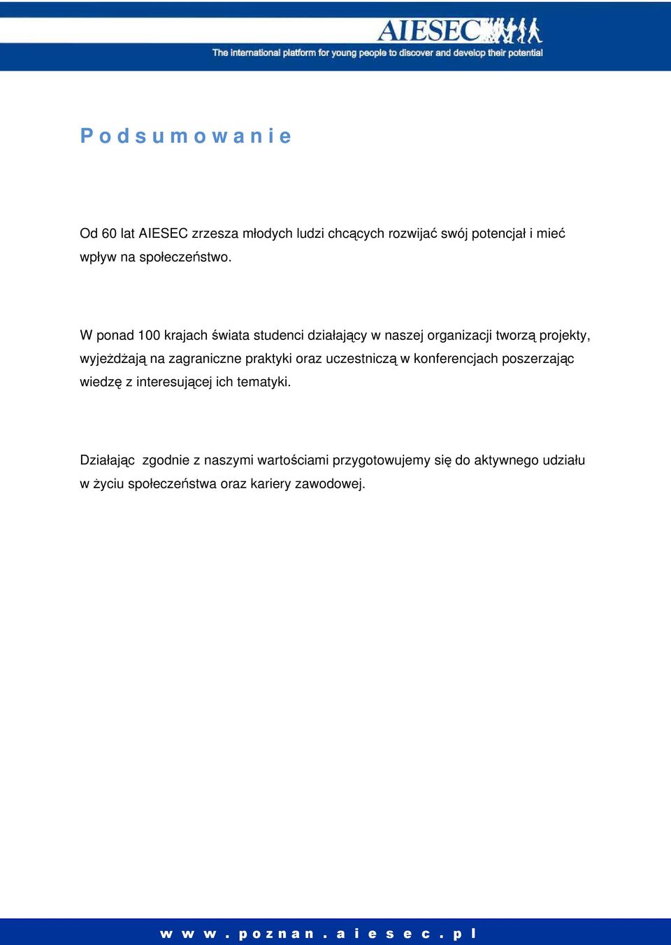 W ponad 100 krajach świata studenci działający w naszej organizacji tworzą projekty, wyjeżdżają na zagraniczne