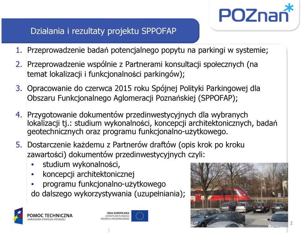 Opracowanie do czerwca 2015 roku Spójnej Polityki Parkingowej dla Obszaru Funkcjonalnego Aglomeracji Poznańskiej (SPPOFAP); 4.