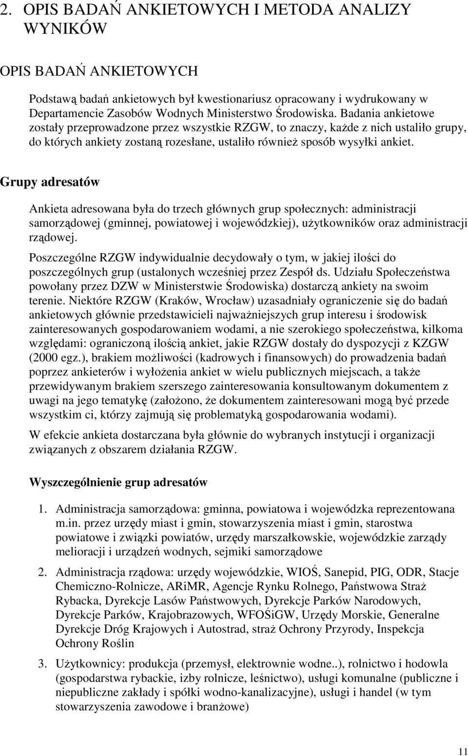 Grupy adresatów Ankieta adresowana była do trzech głównych grup społecznych: administracji samorządowej (gminnej, powiatowej i wojewódzkiej), uŝytkowników oraz administracji rządowej.