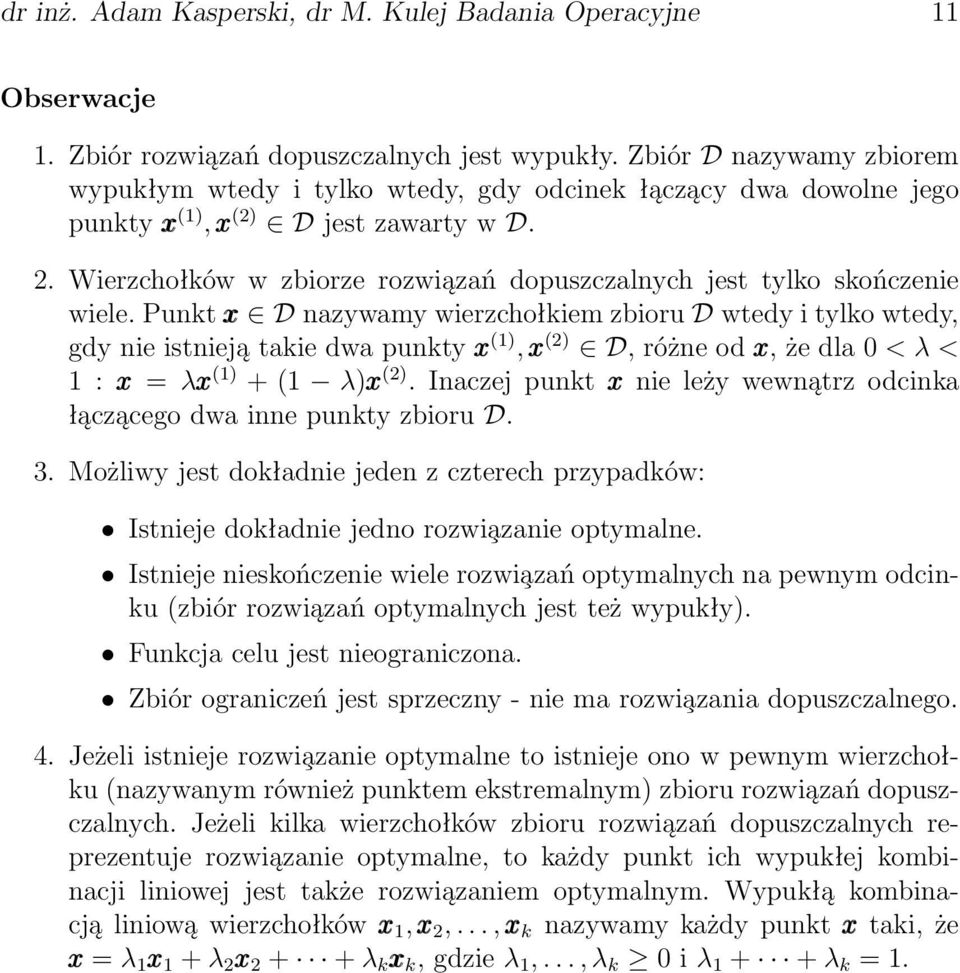 Wierzchołków w zbiorze rozwiązań dopuszczalnych jest tylko skończenie wiele.