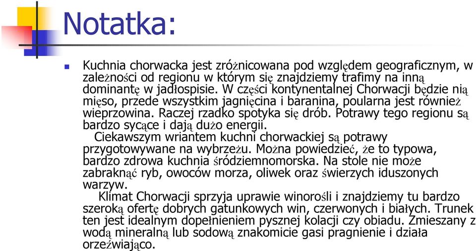 Potrawy tego regionu są bardzo sycące i dają duŝo energii. Ciekawszym wriantem kuchni chorwackiej są potrawy przygotowywane na wybrzeŝu.