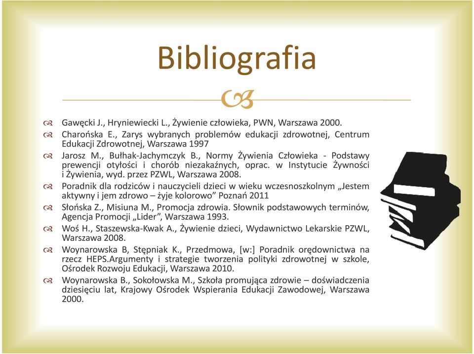 Poradnik dla rodziców i nauczycieli dzieci w wieku wczesnoszkolnym Jestem aktywny i jem zdrowo żyje kolorowo Poznań 2011 Słońska Z., Misiuna M., Promocja zdrowia.