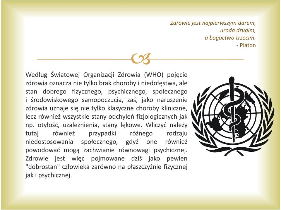 środowiskowego samopoczucia, zaś, jako naruszenie zdrowia uznaje się nie tylko klasyczne choroby kliniczne, lecz również wszystkie stany odchyleń fizjologicznych jak np.