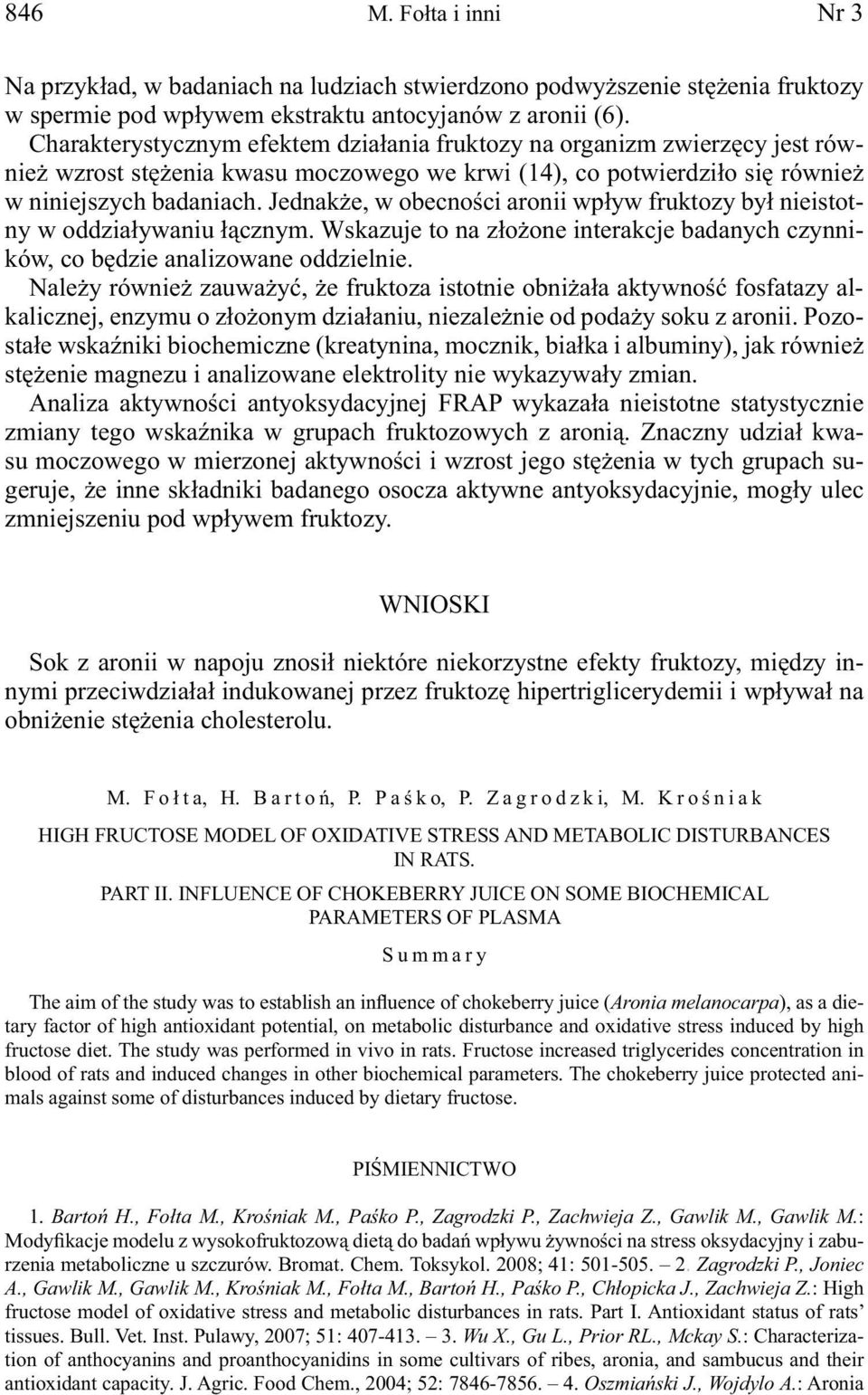 Jednakże, w obecności aronii wpływ fruktozy był nieistotny w oddziaływaniu łącznym. Wskazuje to na złożone interakcje badanych czynników, co będzie analizowane oddzielnie.