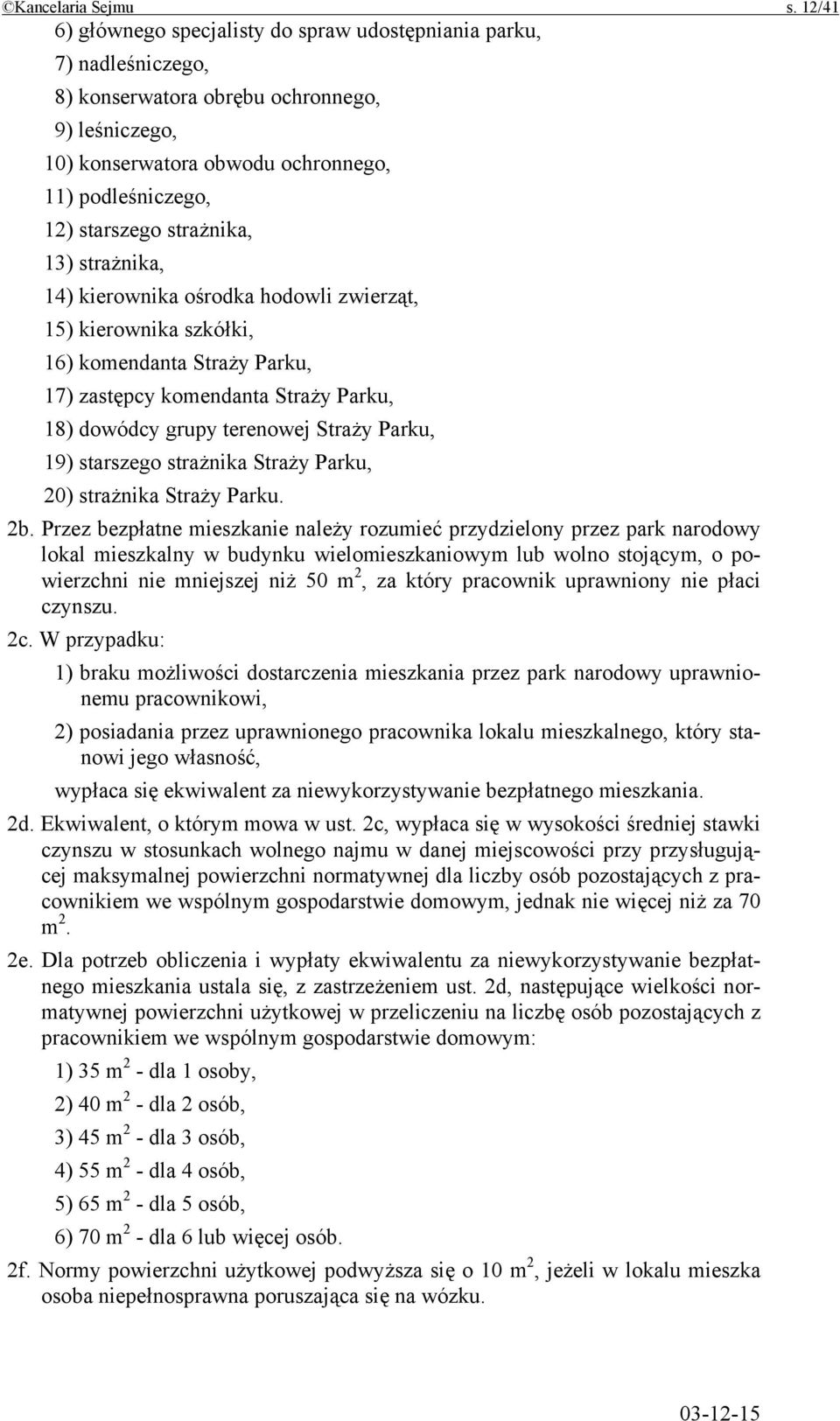 strażnika, 13) strażnika, 14) kierownika ośrodka hodowli zwierząt, 15) kierownika szkółki, 16) komendanta Straży Parku, 17) zastępcy komendanta Straży Parku, 18) dowódcy grupy terenowej Straży Parku,