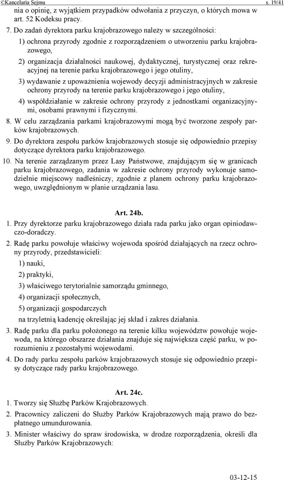 turystycznej oraz rekreacyjnej na terenie parku krajobrazowego i jego otuliny, 3) wydawanie z upoważnienia wojewody decyzji administracyjnych w zakresie ochrony przyrody na terenie parku