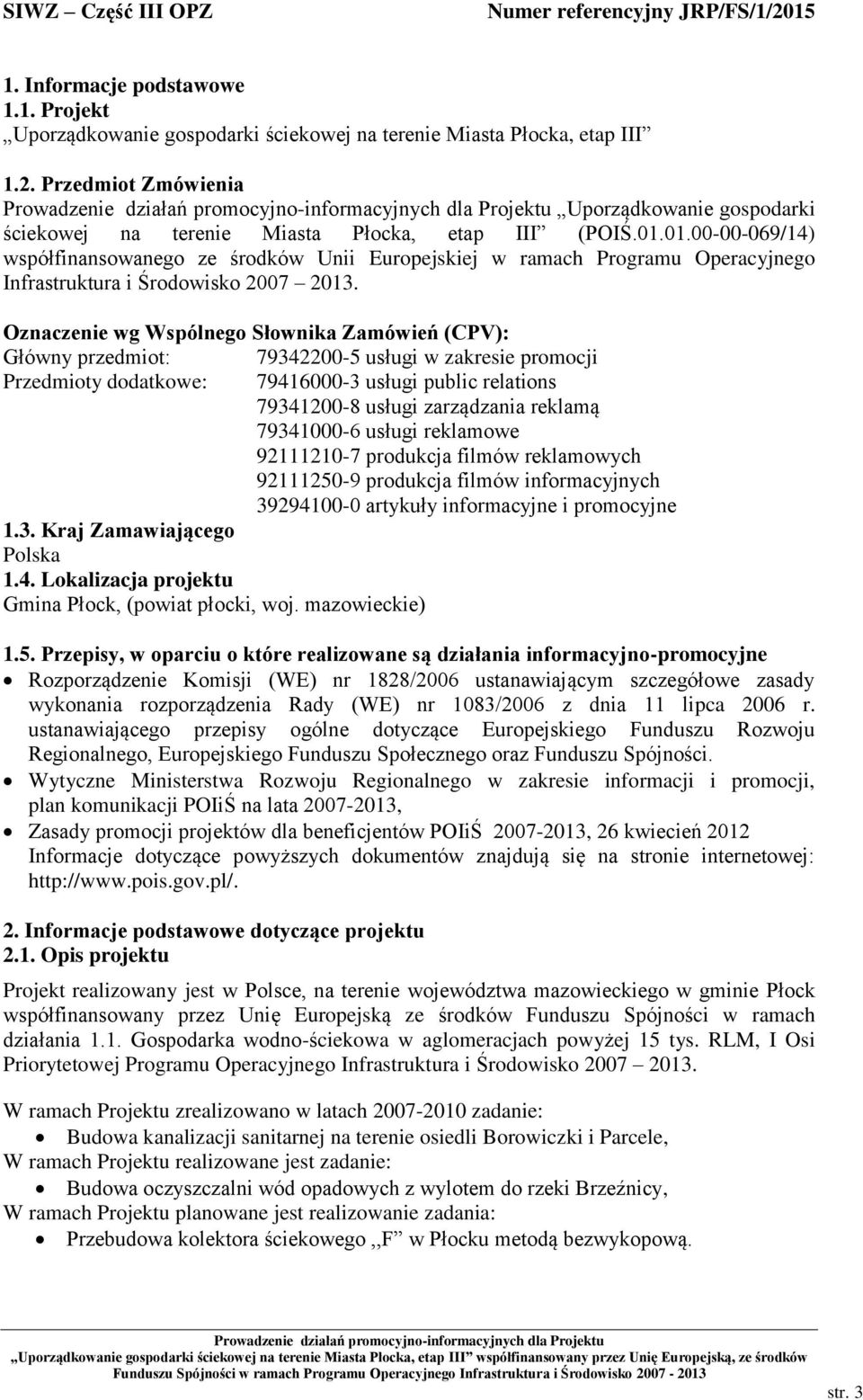 01.00-00-069/14) współfinansowanego ze środków Unii Europejskiej w ramach Programu Operacyjnego Infrastruktura i Środowisko 2007 2013.