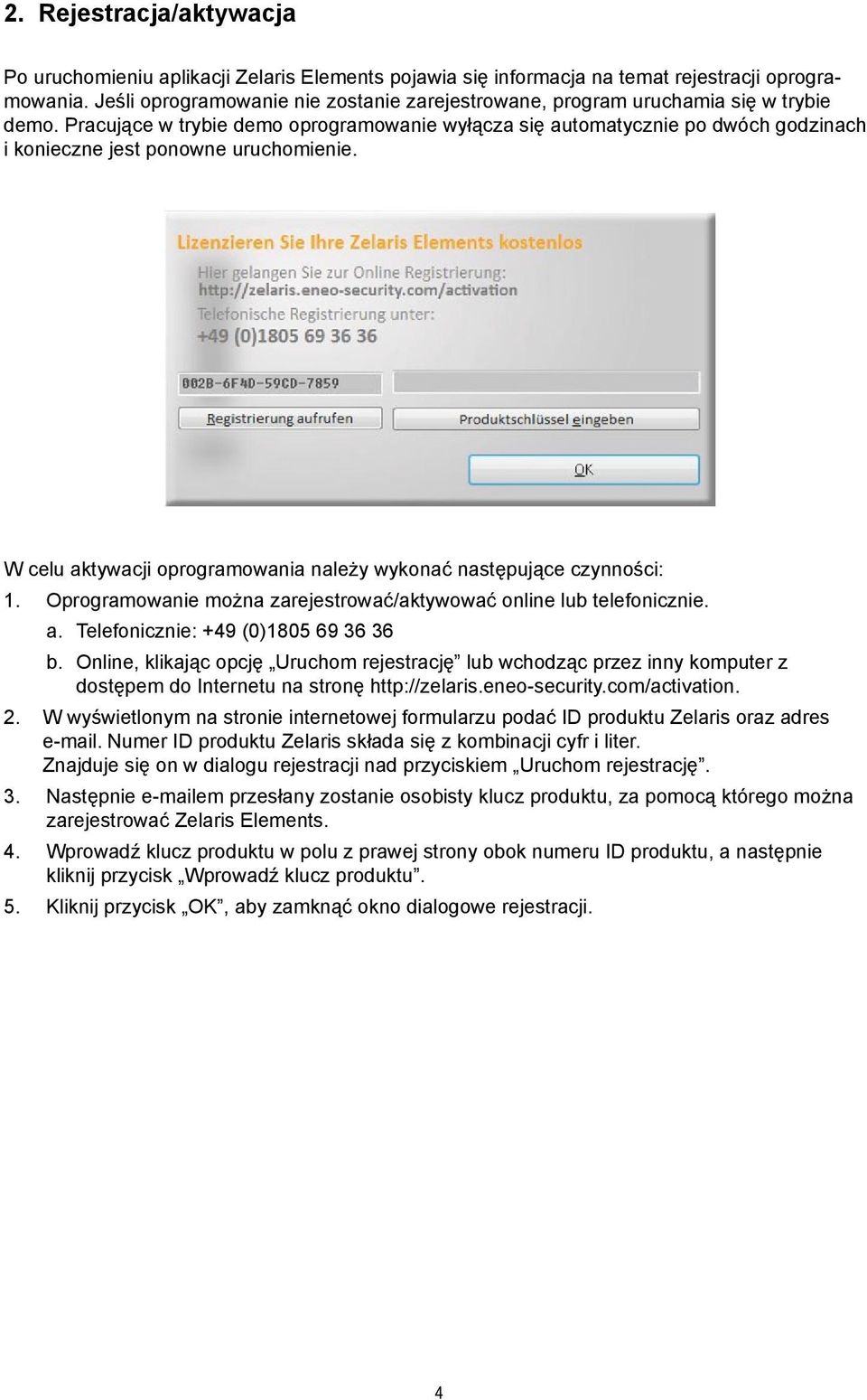 Pracujące w trybie demo oprogramowanie wyłącza się automatycznie po dwóch godzinach i konieczne jest ponowne uruchomienie. W celu aktywacji oprogramowania należy wykonać następujące czynności: 1.