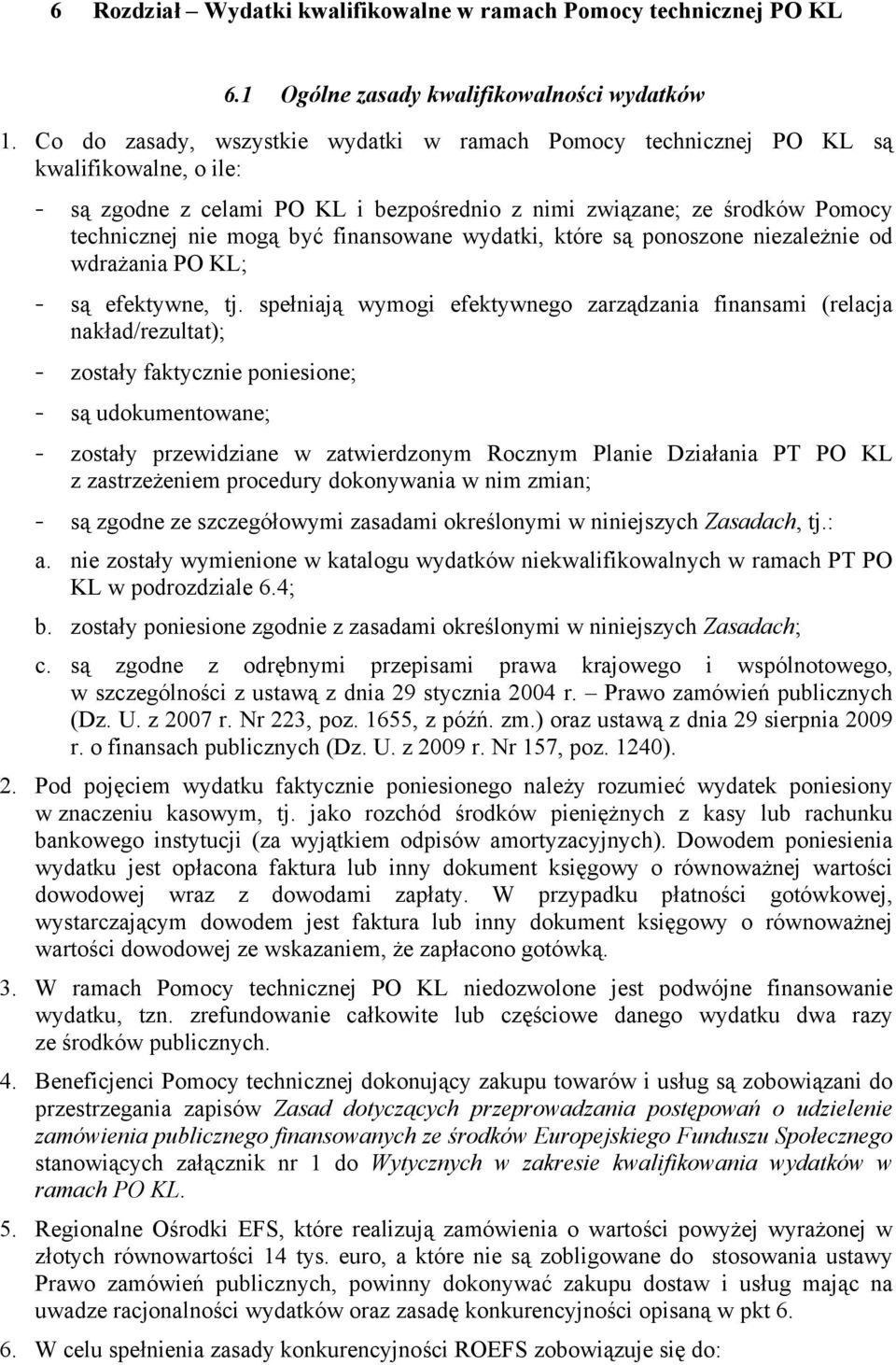 finansowane wydatki, które są ponoszone niezależnie od wdrażania PO KL; - są efektywne, tj.