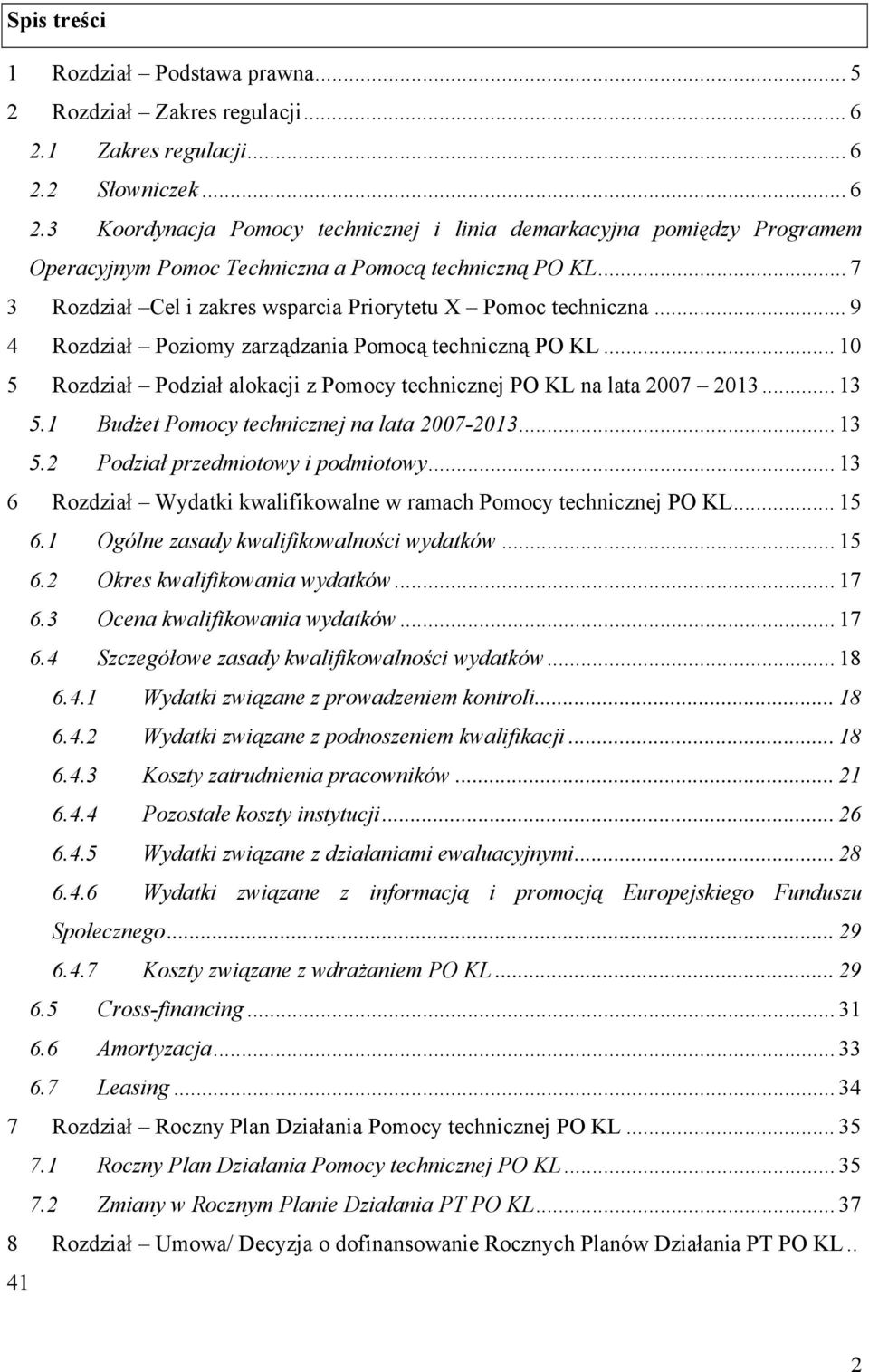 .. 7 3 Rozdział Cel i zakres wsparcia Priorytetu X Pomoc techniczna... 9 4 Rozdział Poziomy zarządzania Pomocą techniczną PO KL.