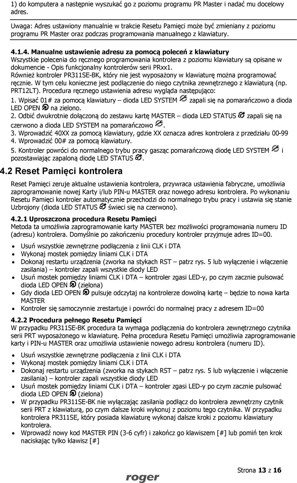 1.4. Manualne ustawienie adresu za pomocą poleceń z klawiatury Wszystkie polecenia do ręcznego programowania kontrolera z poziomu klawiatury są opisane w dokumencie - Opis funkcjonalny kontrolerów