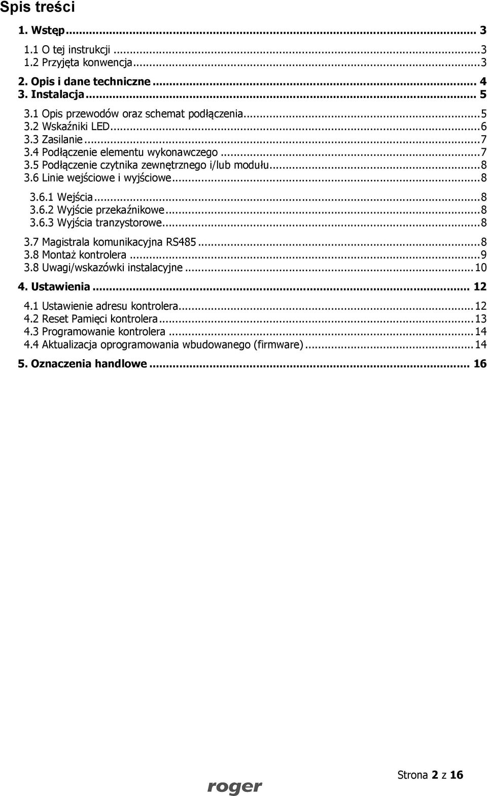 .. 8 3.6.3 Wyjścia tranzystorowe... 8 3.7 Magistrala komunikacyjna RS485... 8 3.8 Montaż kontrolera... 9 3.8 Uwagi/wskazówki instalacyjne... 10 4. Ustawienia... 12 4.