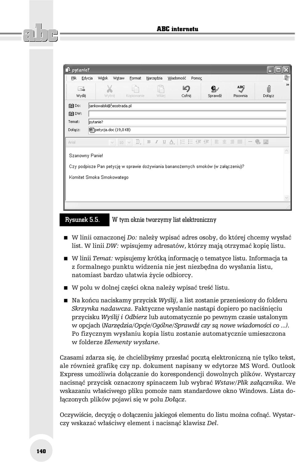 Informacja ta z formalnego punktu widzenia nie jest niezbędna do wysłania listu, natomiast bardzo ułatwia życie odbiorcy. W polu w dolnej części okna należy wpisać treść listu.