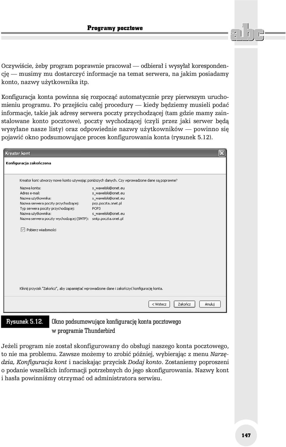 Po przejściu całej procedury kiedy będziemy musieli podać informacje, takie jak adresy serwera poczty przychodzącej (tam gdzie mamy zainstalowane konto pocztowe), poczty wychodzącej (czyli przez jaki