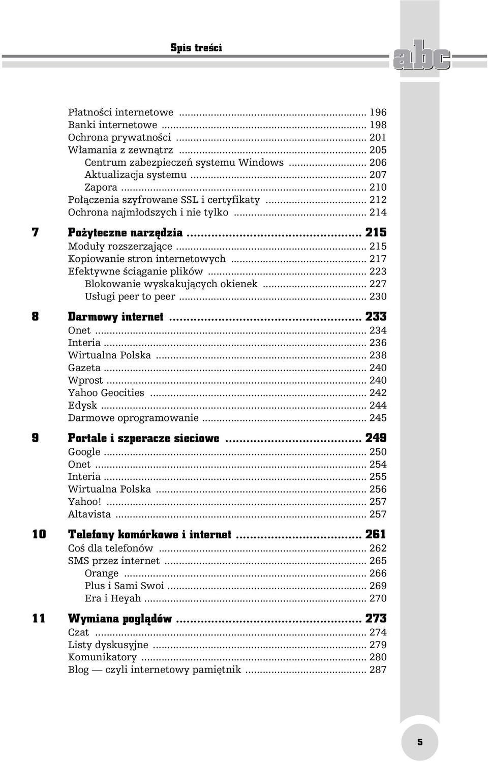 .. 217 Efektywne ściąganie plików... 223 Blokowanie wyskakujących okienek... 227 Usługi peer to peer... 230 8 Darmowy internet... 233 Onet... 234 Interia... 236 Wirtualna Polska... 238 Gazeta.