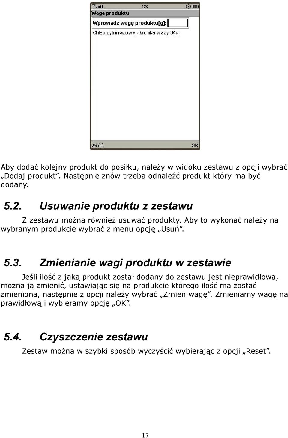 Zmienianie wagi produktu w zestawie Jeśli ilość z jaką produkt został dodany do zestawu jest nieprawidłowa, można ją zmienić, ustawiając się na produkcie którego ilość