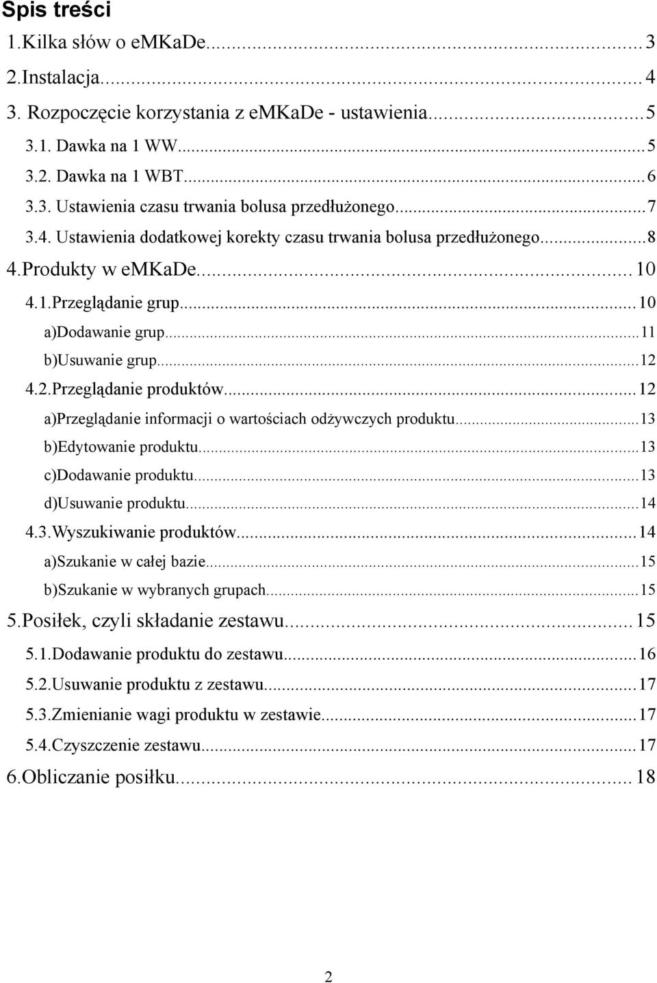 ..12 a)przeglądanie informacji o wartościach odżywczych produktu...13 b)edytowanie produktu...13 c)dodawanie produktu...13 d)usuwanie produktu...14 4.3.Wyszukiwanie produktów.