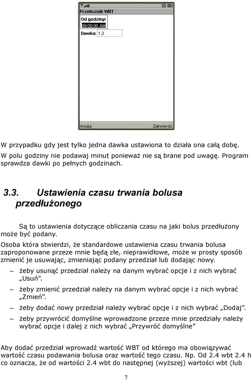 Osoba która stwierdzi, że standardowe ustawienia czasu trwania bolusa zaproponowane przeze mnie będą złe, nieprawidłowe, może w prosty sposób zmienić je usuwając, zmieniając podany przedział lub