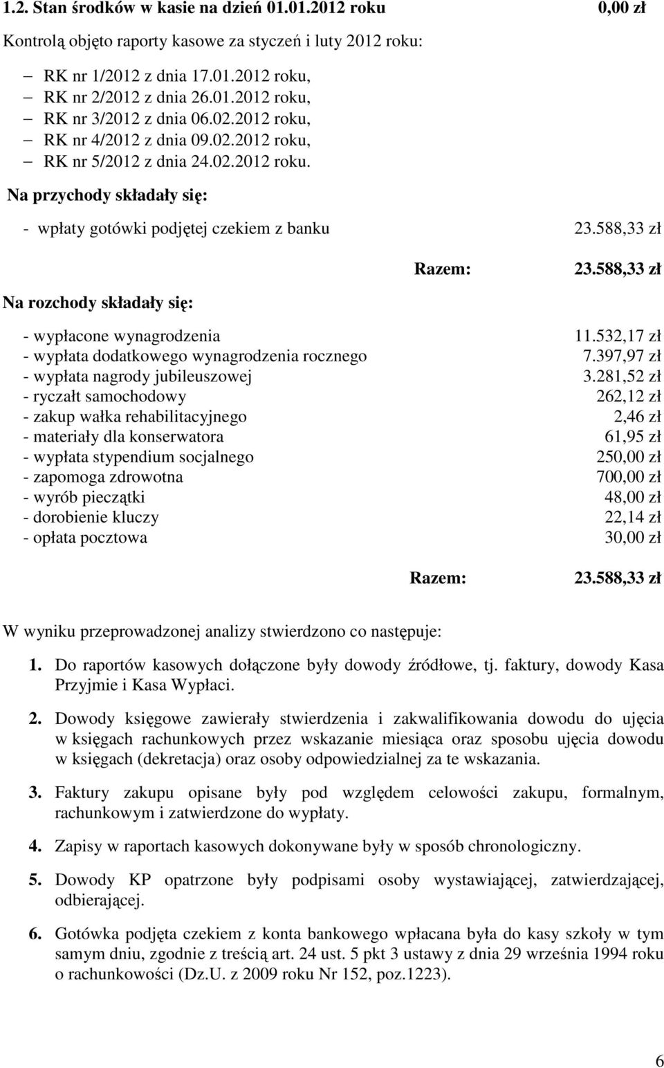 588,33 zł Na rozchody składały się: - wypłacone wynagrodzenia 11.532,17 zł - wypłata dodatkowego wynagrodzenia rocznego 7.397,97 zł - wypłata nagrody jubileuszowej 3.