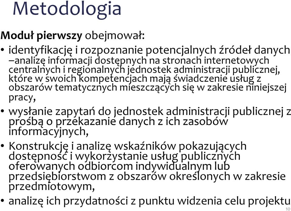 do jednostek administracji publicznej z prośbą o przekazanie danych z ich zasobów informacyjnych, Konstrukcję i analizę wskaźników pokazujących dostępność i wykorzystanie usług