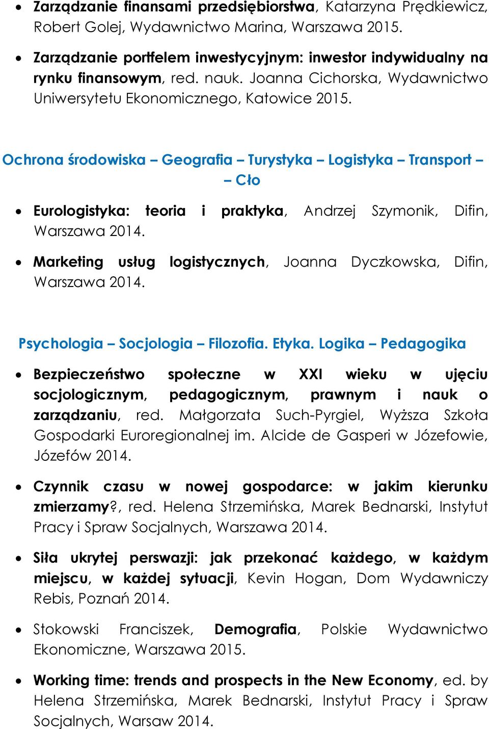 Ochrona środowiska Geografia Turystyka Logistyka Transport Cło Eurologistyka: teoria i praktyka, Andrzej Szymonik, Difin, Warszawa 2014.