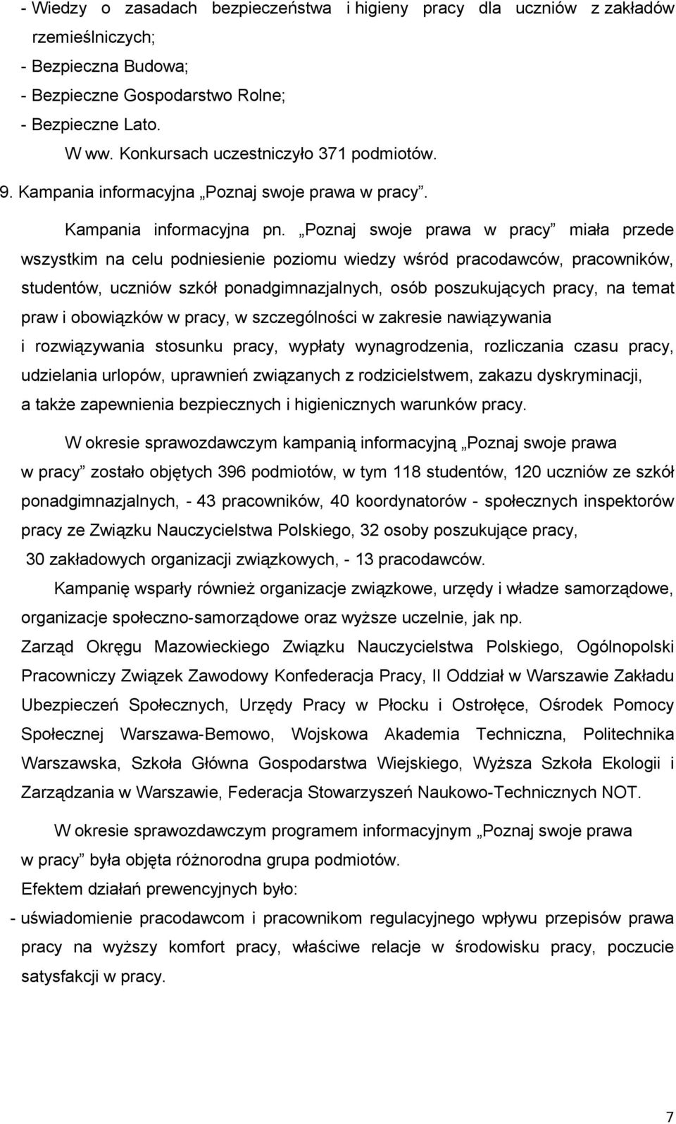 Poznaj swoje prawa w pracy miała przede wszystkim na celu podniesienie poziomu wiedzy wśród pracodawców, pracowników, studentów, uczniów szkół ponadgimnazjalnych, osób poszukujących pracy, na temat