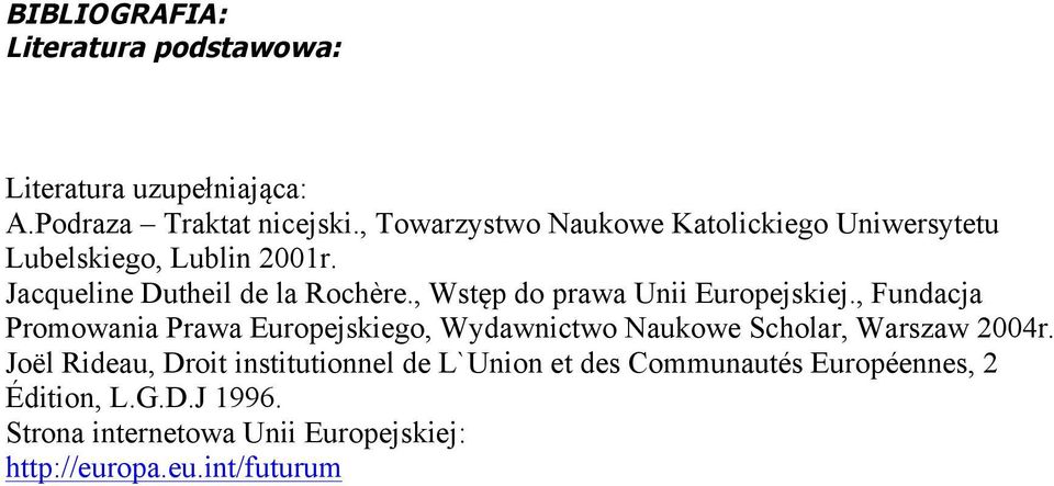 , Wstęp do prawa Unii Europejskiej., Fundacja Promowania Prawa Europejskiego, Wydawnictwo Naukowe Scholar, Warszaw 2004r.