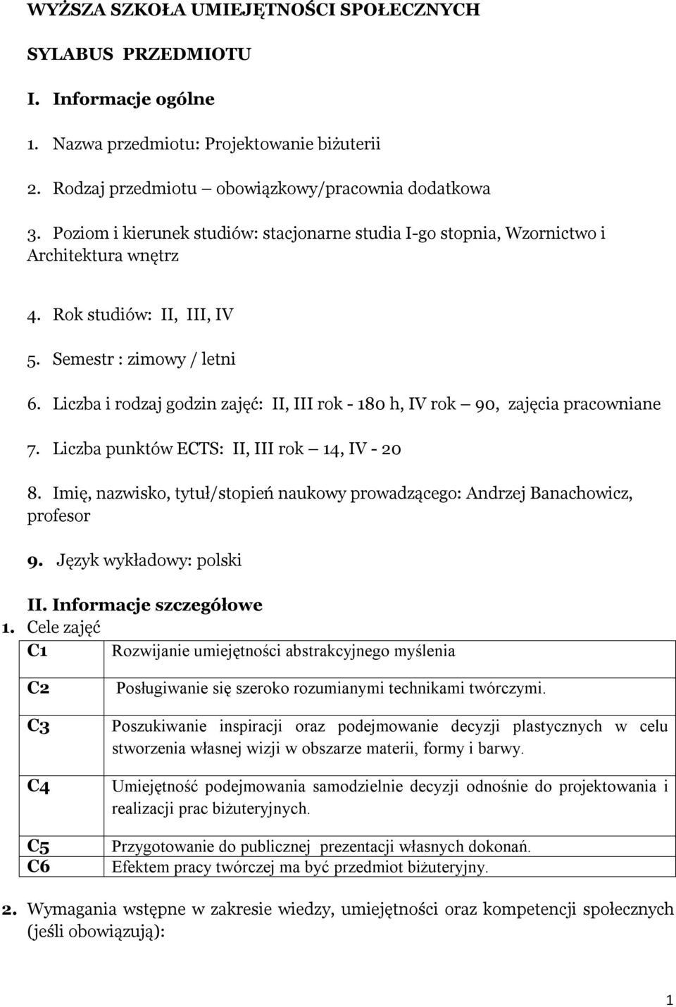 Liczba i rodzaj godzin zajęć: II, III rok - 180 h, IV rok 90, zajęcia pracowniane 7. Liczba punktów ECTS: II, III rok 14, IV - 20 8.