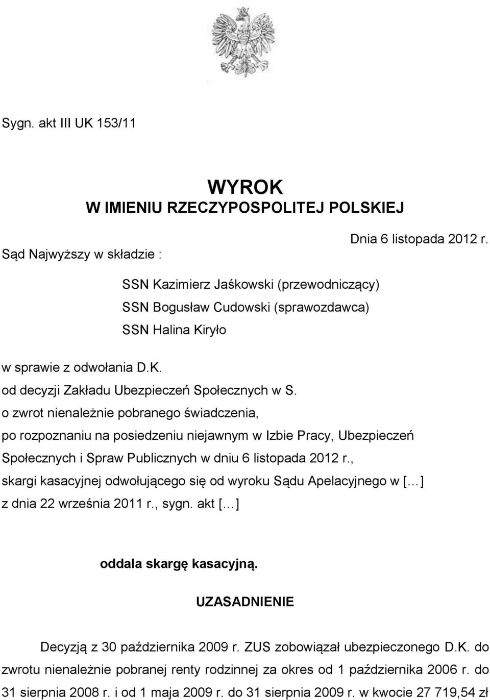 o zwrot nienależnie pobranego świadczenia, po rozpoznaniu na posiedzeniu niejawnym w Izbie Pracy, Ubezpieczeń Społecznych i Spraw Publicznych w dniu 6 listopada 2012 r.