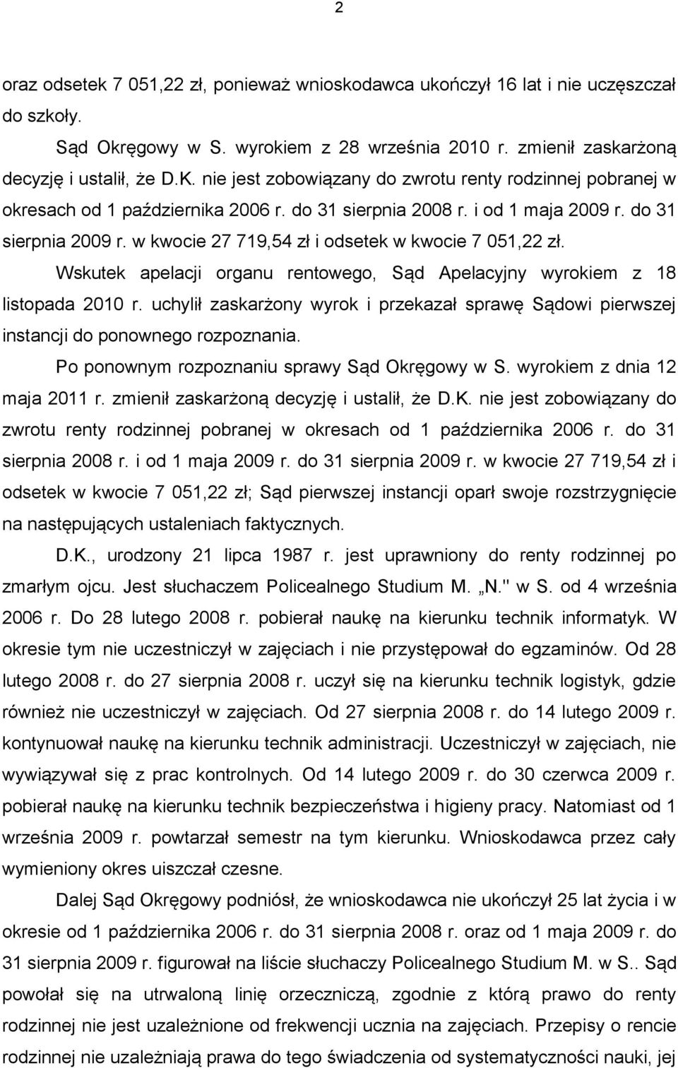 w kwocie 27 719,54 zł i odsetek w kwocie 7 051,22 zł. Wskutek apelacji organu rentowego, Sąd Apelacyjny wyrokiem z 18 listopada 2010 r.