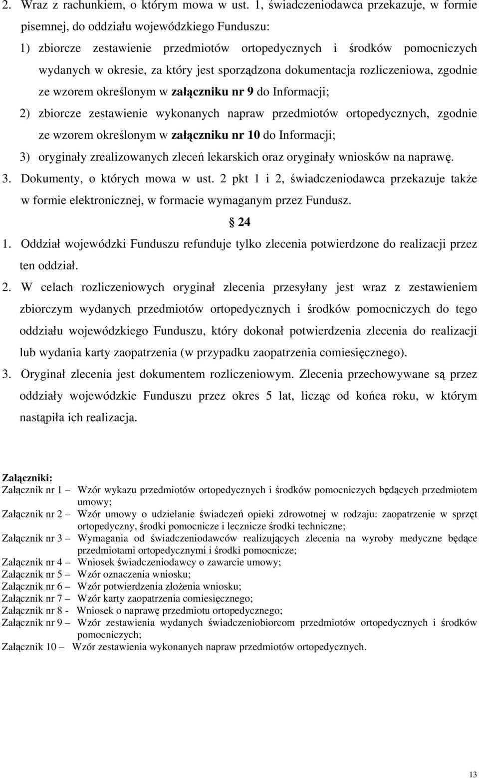 sporządzona dokumentacja rozliczeniowa, zgodnie ze wzorem określonym w załączniku nr 9 do Informacji; 2) zbiorcze zestawienie wykonanych napraw przedmiotów ortopedycznych, zgodnie ze wzorem