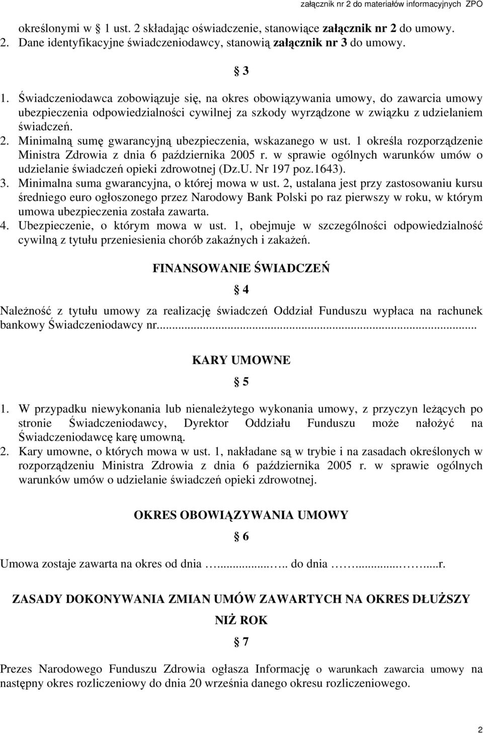 Minimalną sumę gwarancyjną ubezpieczenia, wskazanego w ust. 1 określa rozporządzenie Ministra Zdrowia z dnia 6 października 2005 r.