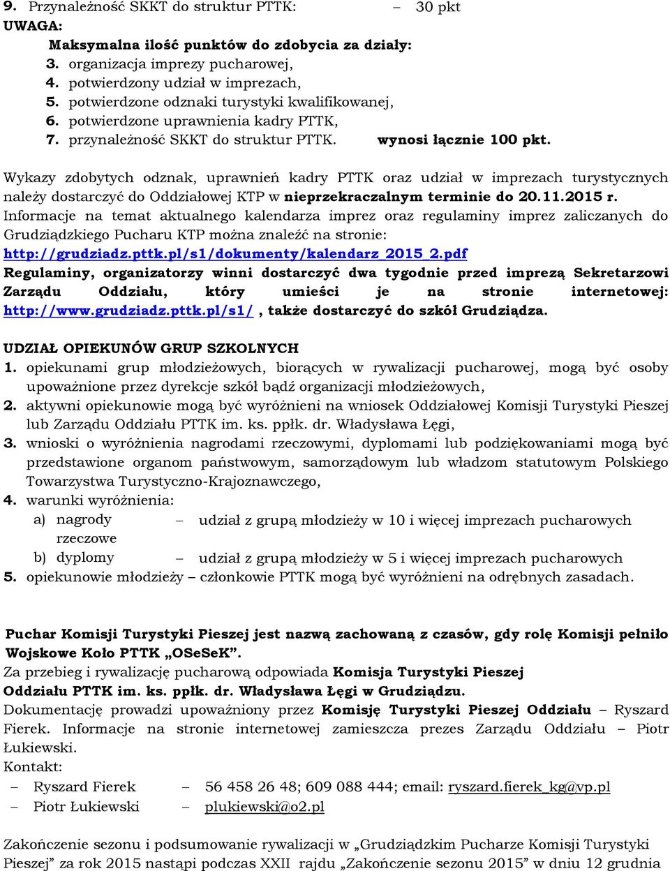 Wykazy zdobytych odznak, uprawnień kadry PTTK oraz udział w imprezach turystycznych należy dostarczyć do Oddziałowej KTP w nieprzekraczalnym terminie do 20.11.2015 r.