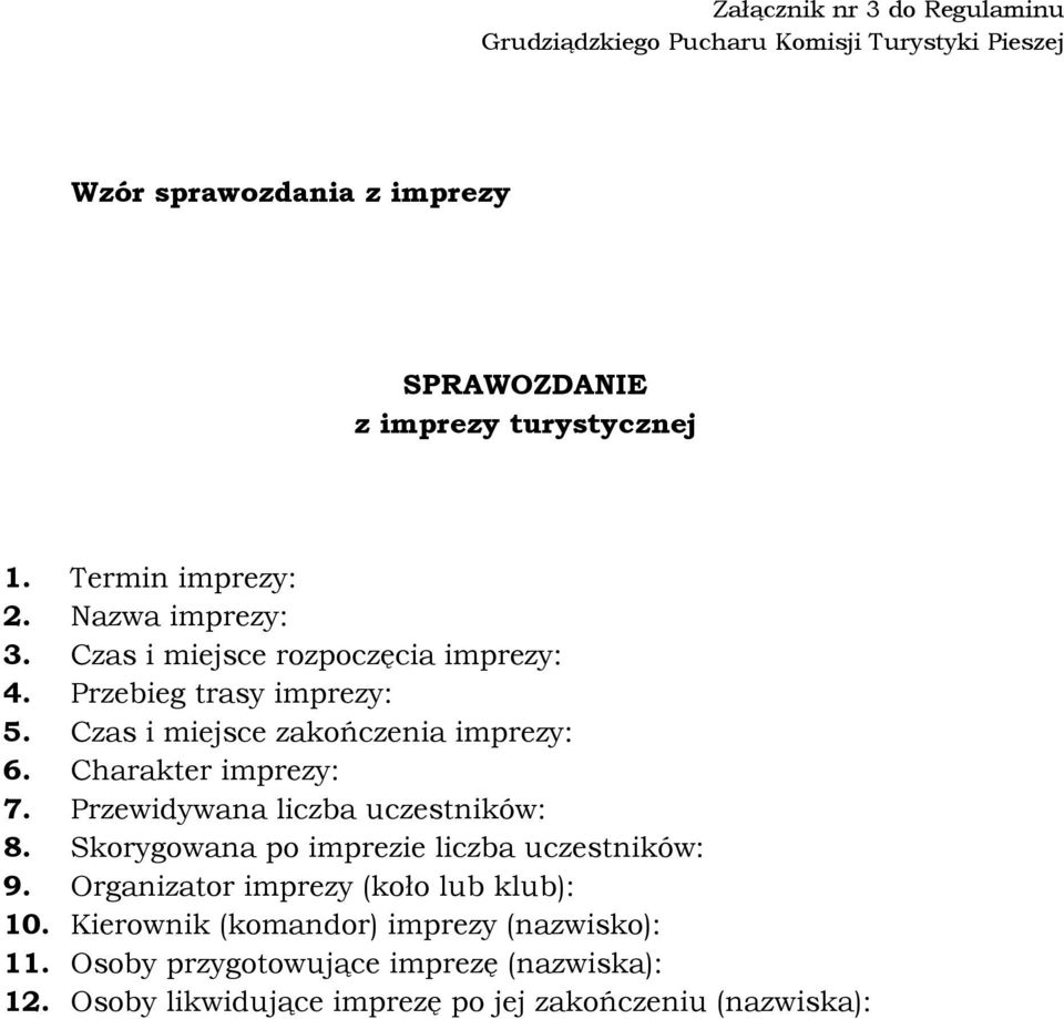 Charakter imprezy: 7. Przewidywana liczba uczestników: 8. Skorygowana po imprezie liczba uczestników: 9. Organizator imprezy (koło lub klub): 10.