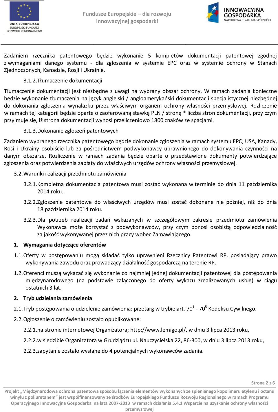 W ramach zadania konieczne będzie wykonanie tłumaczenia na język angielski / angloamerykański dokumentacji specjalistycznej niezbędnej do dokonania zgłoszenia wynalazku przez właściwym organem