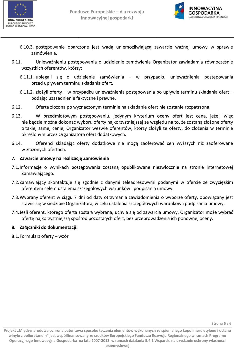 .1. ubiegali się o udzielenie zamówienia w przypadku unieważnienia postępowania przed upływem terminu składania ofert, 6.11.2.