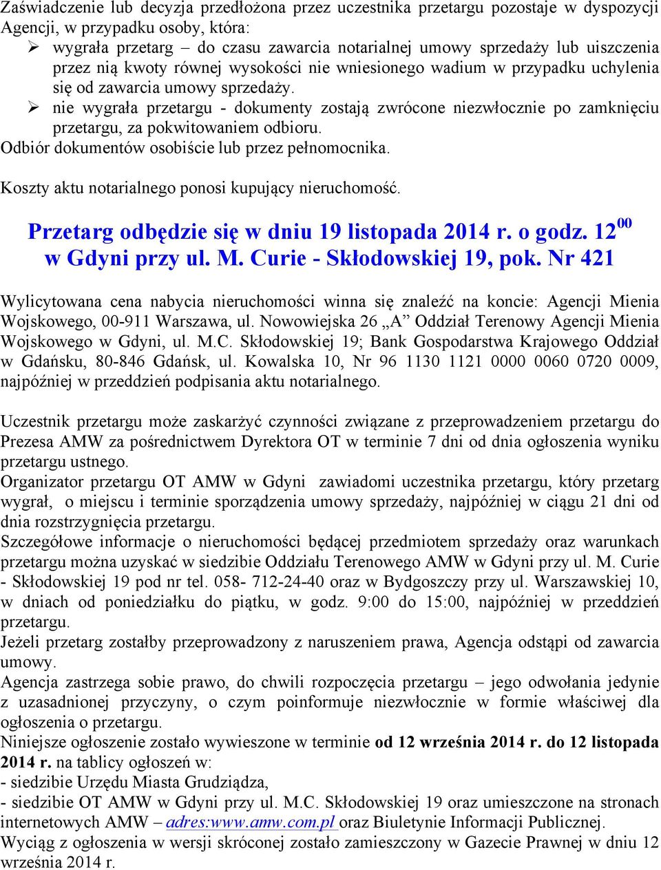 ! nie wygrała przetargu - dokumenty zostają zwrócone niezwłocznie po zamknięciu przetargu, za pokwitowaniem odbioru. Odbiór dokumentów osobiście lub przez pełnomocnika.